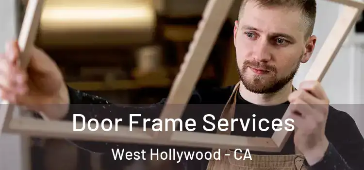 Door Frame Services West Hollywood - CA