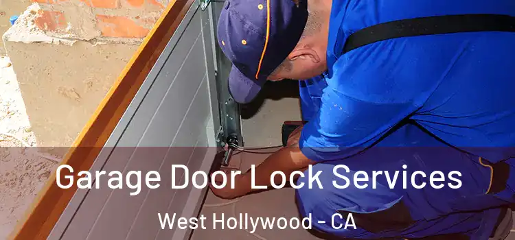 Garage Door Lock Services West Hollywood - CA