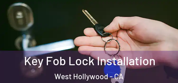 Key Fob Lock Installation West Hollywood - CA